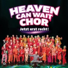 Heaven Can Wait Chor - Jetzt erst recht / 3000 Jahre live on Stage mit neuer Show Bremen