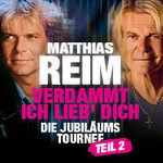 Matthias Reim - VERDAMMT, ICH LIEB DICH – Die Jubiläums-Tournee - TEIL 2