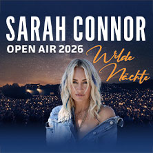 Sarah Connor: Wilde Nächte - Open Air 2026 28.08.2026 Freigelände an der Stadthalle
