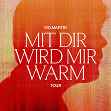 Ivo Martin - Mit dir wird mir warm Tour 2026 16.10.2026 Aladin Music Hall
