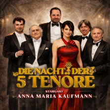 Die Nacht der 5 Tenöre mit Anna Maria Kaufmann 26.01.2027 Die Glocke