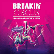 Breakin' Circus - Urban Dance & Artistic Show 02.12.2026 Metropol Theater Bremen